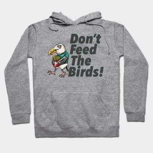 Don't Feed The Birds! Hoodie